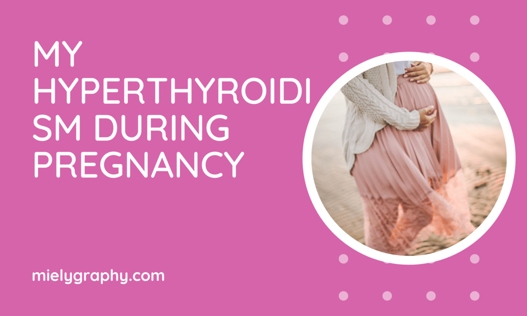 My hyperthyroidism during pregnancy