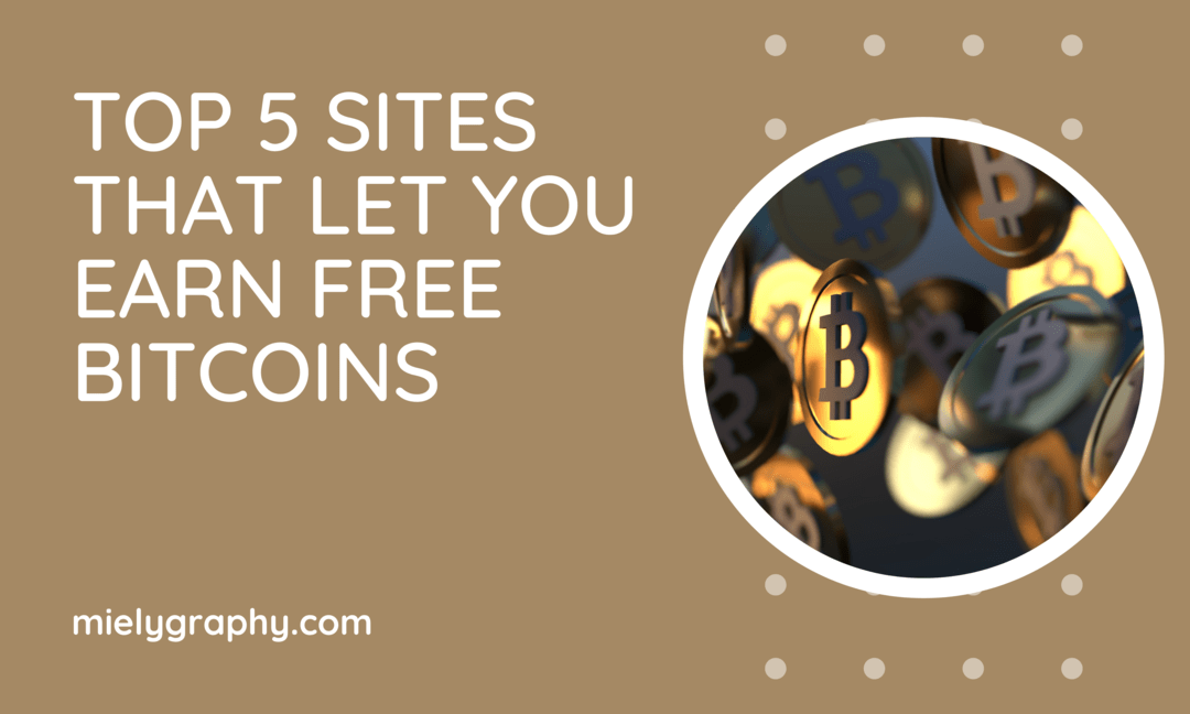Top 5 Sites that Let You Earn FREE Bitcoins