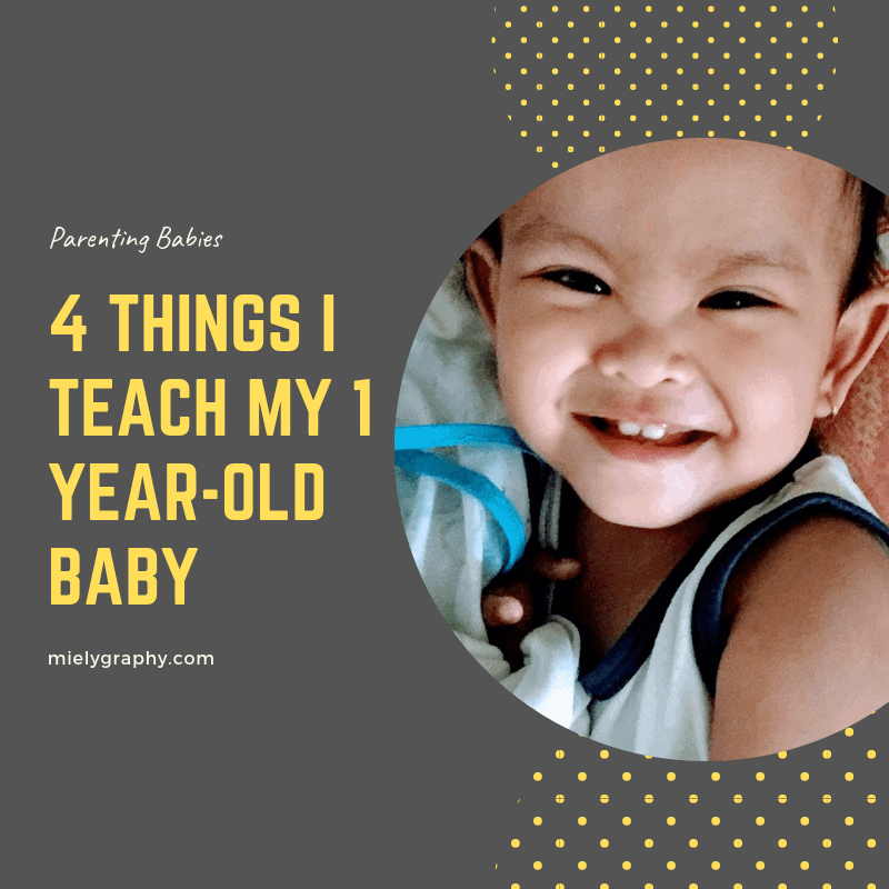 Parenting Babies: 4 Things I Teach My 1 Year-Old Baby