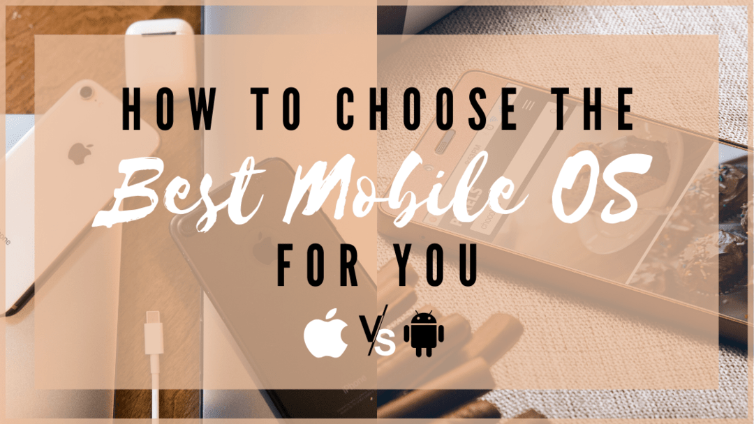 How to choose the best mobile OS for you